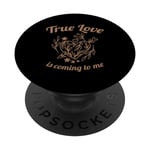 True Love Is Coming To Me Valentine's Day Love Quotes PopSockets Swappable PopGrip
