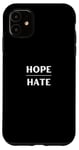 iPhone 11 Hope Over Hate - Minimalist Inspirational Saying Case