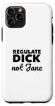 iPhone 11 Pro Regulate Dick NOT Jane PRO Abortion Choice Rights ERA Now Case