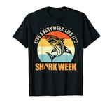 Live Every Week Like It's Shark T-Shirt