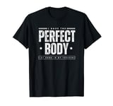 I Have The Perfect Body At Home In My Freezer Dark Humor T-Shirt