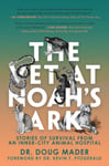 Dr. Doug Mader - The Vet at Noah's Ark Stories of Survival from an Inner-City Animal Hospital Bok