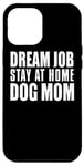 Coque pour iPhone 13 Pro Max Dog Lover Funny - Job de rêve, restez à la maison, Dog Mom