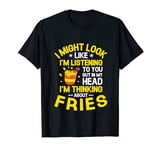 But In My Head I'm Thinking About Fries French Fry Lover T-Shirt