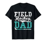 Field Hockey Dad - Field Hockey Player Hockey Fan T-Shirt