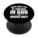 When People Ask Me If I Believe In God, I Ask, 'Which One?' PopSockets Swappable PopGrip