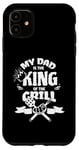 iPhone 11 My Dad Is The King Of The Grill Barbecue BBQ Chef Case