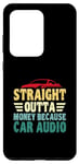Galaxy S20 Ultra Straight Outta Money Because Car Audio Enthusiast Case