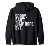 Sorry Can't Jump Rope Bye Funny Jump Rope Lovers Zip Hoodie