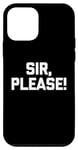 iPhone 12 mini Sir, Please! - Funny Saying Sarcastic Cute Cool Novelty Case