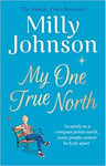 My One True North The Top Five Sunday Times Bestseller Discover The Magic Of Mi