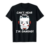 Funny Gamer Cat with Headphones | Can't Hear You I'm Gaming T-Shirt