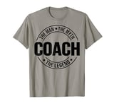 Coach The Man The Myth The Legend Coaches Lover T-Shirt