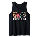 Your Lack Of Planning Is Not My Emergency Efficiency Tank Top