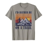 I'd Rather Be on a Trail Run Trails Ultra Trail Runners T-Shirt