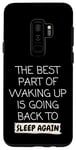 Galaxy S9+ Funny The Best Part Of Waking Up Is Going Back To Sleep Joke Case