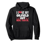 I Love My Oilfield Guy More Than Oil Oilfield Worker Pullover Hoodie
