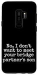 Coque pour Galaxy S9+ Non, je ne veux pas rencontrer le fils de votre partenaire de pont, drôle