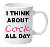 LBS4ALL I Think About C o ck All Day Mug Present Ceramic 11oz Gift