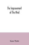 The improvement of the mind