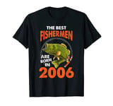 The Best Fisherman Are Born In 2006 Fishing Birthday T-Shirt