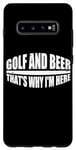 Coque pour Galaxy S10+ Golf And Beer That's Why I'm Here ---