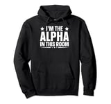 I'm The Alpha In This Room Boss Attitude Pullover Hoodie