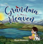 Kasie Kennedy - Grandma Is Now in Heaven Bok