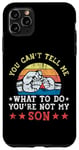 iPhone 11 Pro Max You Can't Tell Me What To Do You're Not My Son Case