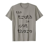 The Truth is Out There [1] T-Shirt