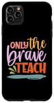 Coque pour iPhone 11 Pro Max Teacher Only The Brave Teach Vintage Funny School Teachers