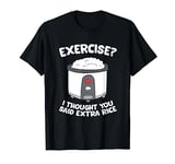 Rice Cooker Funny Exercise I Thought You Said Extra Rice T-Shirt