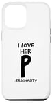 iPhone 13 Pro Max I Love Her P for Personality Sarcastic Couple Adult Humor Case