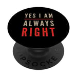 Inscription « I Am Always Right » Yes I Am Always Right PopSockets PopGrip Interchangeable