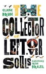 Eliane Brum - The Collector of Leftover Souls Dispatches from Brazil Bok