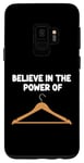 Galaxy S9 Believe in the Power of Coat Hangers Clothe Organizer Closet Case