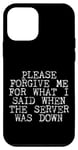 Coque pour iPhone 12 mini Forgive Me For What I Said When The Server Was Down --