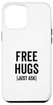 iPhone 12 Pro Max Free Hugs Just Ask Joke Funny Sarcastic Family Saying Case