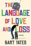Bart Yates - The Language of Love and Loss A Witty Moving Novel Perfect for Book Clubs Bok