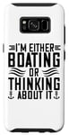 Galaxy S8 I'm Either Boating Or Thinking About It - Funny Boating Case