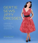 Gretchen Hirsch - Gertie Sews Jiffy Dresses A Modern Guide to Stitch-and-Wear Vintage Patterns You Can Make in a Day Bok