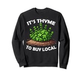 It's Thyme to Buy Local Funny Vegetable Pun Farmer Gardener Sweatshirt