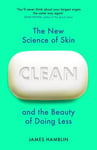 Clean - The New Science of Skin and the Beauty of Doing Less