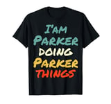 I'M Parker Doing Parker Things Fun Name Parker Personalized T-Shirt