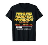 Parks and Recreation Management Degree Now Loading, Pls Wait T-Shirt