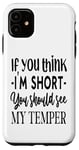 iPhone 11 Funny Quote: If You Think I'm Short You Should See My Temper Case