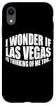 Coque pour iPhone XR I Wonder If Las Vegas Is Thinking Of Me Too… ---