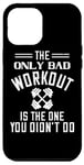 Coque pour iPhone 12 Pro Max The Only Bad Workout Is The One You Didn't Do - Drôle