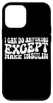 Coque pour iPhone 12 mini I Can Do Anything Except Make Insulin |---