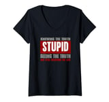 Womens "STUPID IS KNOWING TRUTH BUT STILL BELIEVING THE LIES" V-Neck T-Shirt